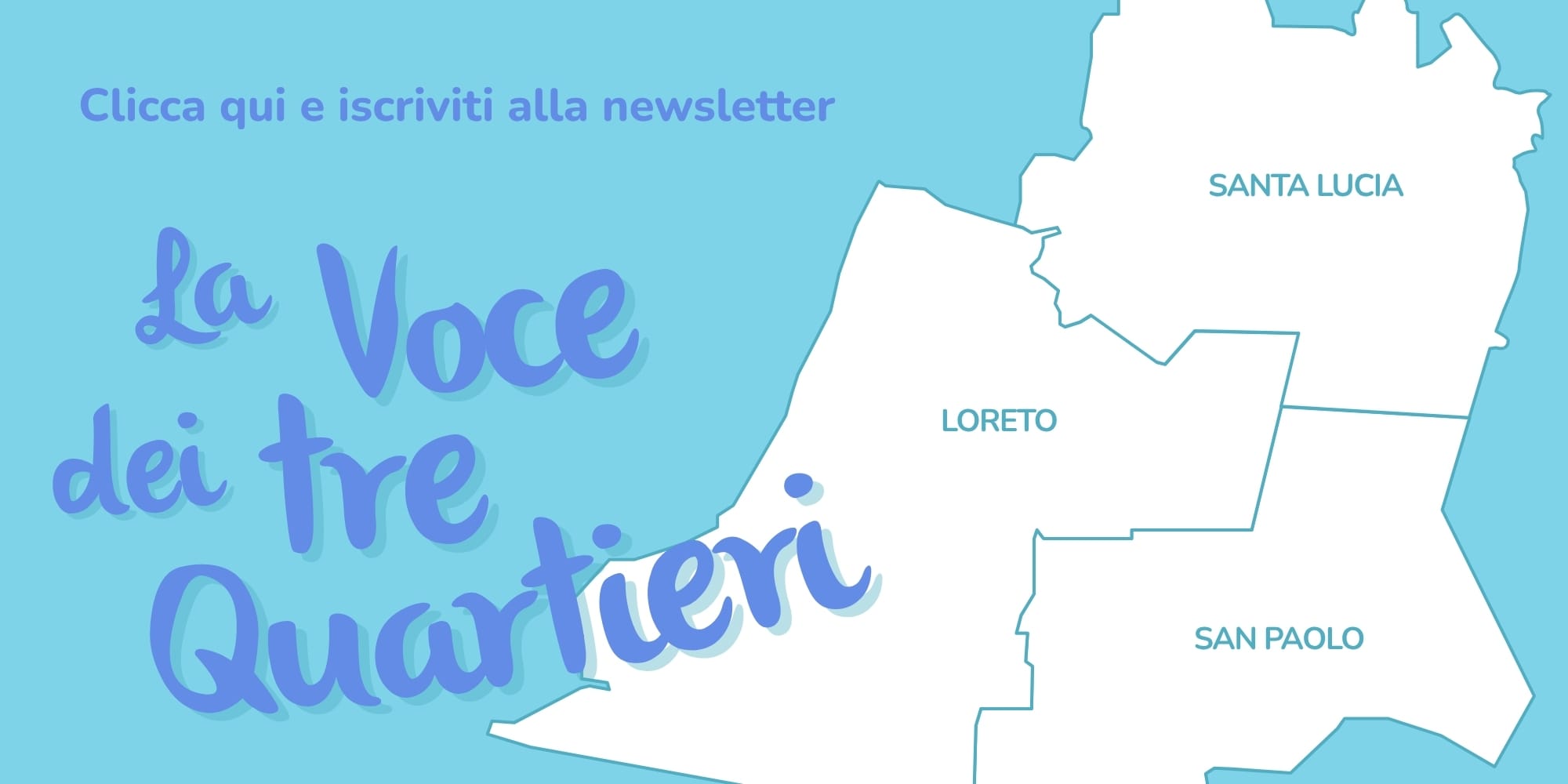 Iscriviti alla newsletter "La Voce dei tre Quartieri"